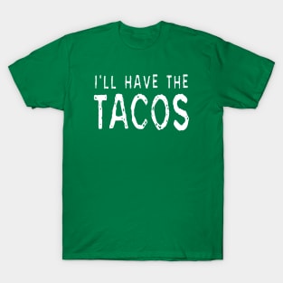 I'll Have The Tacos T-Shirt